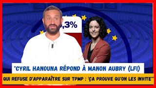 Cyril Hanouna répond à Manon Aubry LFI qui refuse dapparaître sur TPMP Ça prouve quon les invite [upl. by Nesbitt]