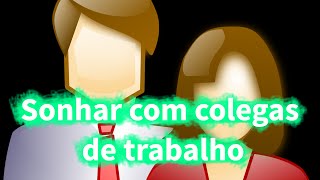 Significado dos Sonhos Sonhar com Colegas de Trabalho [upl. by Mahgirb7]