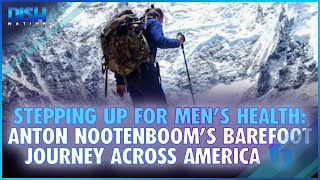 Stepping Up for Mens Health Anton Nootenbooms Barefoot Journey Across America 👣 [upl. by Kirimia511]