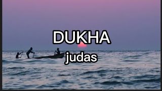 DUKHAJudas lyrics [upl. by Gianna]