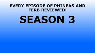 EVERY EPISODE OF PHINEAS AND FERB SEASON 3 REVIEWED Part 1 [upl. by Alyehc]