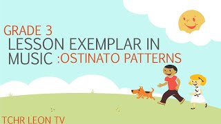 GRADE 3  LESSON EXEMPLAR IN MUSIC OSTINATO PATTERNS [upl. by Aipmylo269]