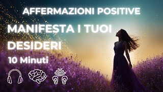 Affermazioni Positive per Manifestare i Tuoi Desideri – Attrai Abbondanza e Successo [upl. by Zuliram]