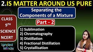 Separating the Components of a Mixture Part 2  Chapter 2  Class 9th Science [upl. by Alrrats]