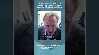 How To Break Through As A Leader  35 Years Of Lessons Learned With Scott McGohan [upl. by Gabie749]