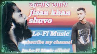 জ্বলছি আমি লফি  জিসান খান শুভ  Jolci ami  jisan khan shovo  lofi song [upl. by Berton]