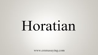 How To Say Horatian [upl. by Aened]