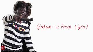 Glokknine  10 Percent  Lyrics [upl. by Pierce733]