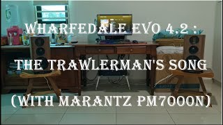 Wharfedale Evo 42  The Trawlermans Song with Marantz PM7000N [upl. by Dulci429]