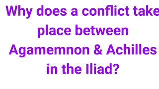 Why does a conflict take place between Agamemnon amp Achilles in the Iliad AgamemnonAchillesConflic [upl. by Gregor]