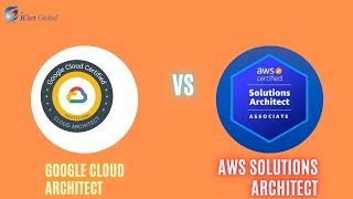 Google Cloud Architect vs AWS Solutions Architect  iCert Global [upl. by Gnuhp]