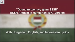 Soviet Anthem in Hugarian 1977 Version  With Lyrics [upl. by Nylkcaj624]