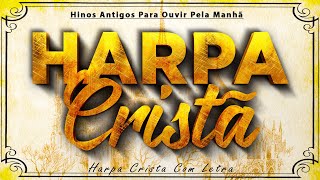 Harpa Cristã Com Letra 🙏 30 HINOS MAIS TOCADOS DA HARPA CRISTÃ [upl. by Kelsi599]