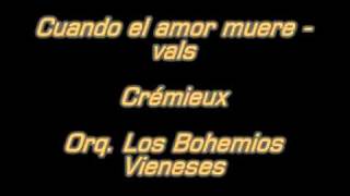 Cuando el amor muere  vals  Crémieux  Orq Los Bohemios vienesesmpg [upl. by Drol]