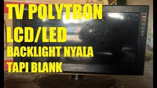 Servis TV LCD Polytron Hidup Tapi BlankBacklight Nyala Tidak Ada Gambar [upl. by Schlesinger]