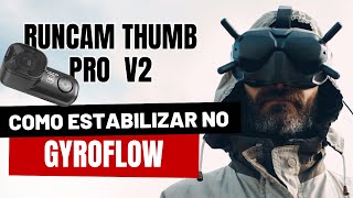 TUTORIAL Gyroflow  Runcam Thumb Pro v2 Wide [upl. by Latrina]