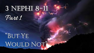 Come Follow Me  3 Nephi 811 part 1 quotBut Ye Would Notquot [upl. by Aicssej209]