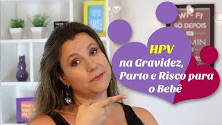 HPV na gravidez parto e risco para o bebê [upl. by Sibby660]