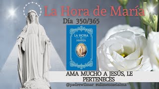 Día 350  La Hora de María Meditación diaria  Ama mucho a Jesús le perteneces [upl. by Dihsar]