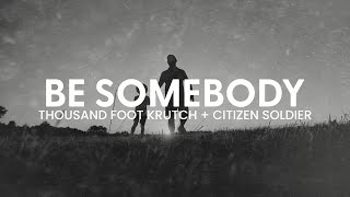 Thousand Foot Krutch amp Citizen Soldier  Be Somebody  Reignited Lyric Video [upl. by Algy]