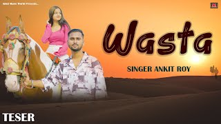 Teaser Wasta  AnkitRoy  Hindi Song  Hindi Video Song Wasta Coming Soon [upl. by Atilegna511]