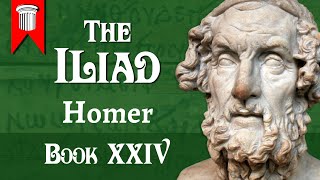 The Iliad of Homer  Book XXIV [upl. by Dace]