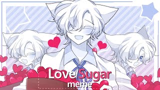 💙Love Sugar meme Original Remake [upl. by Padegs338]