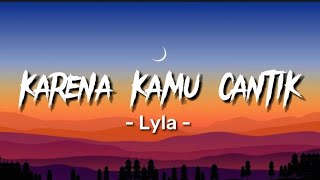 Lyla  Karena Kamu Cantik Kamu Baik  Lirik Lagu [upl. by Ydnyc]