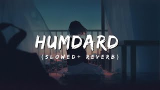 Humdard  SlowedReverb  Ek Villain  Arijit Singh  Mithoon [upl. by Fonsie]