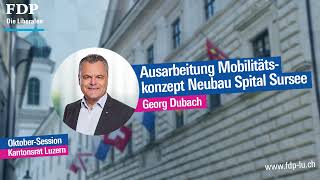 Rückblick auf die Oktober Session 2024 Georg Dubach zum Mobilitätskonzept Neubau Spital Sursee [upl. by Aniloj731]