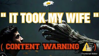 IT TOOK MY WIFE  CONTENT WARNING [upl. by Aerdna]