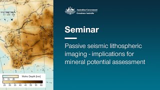 Passive seismic lithospheric imaging – implications for mineral potential assessment [upl. by Gilbertine]