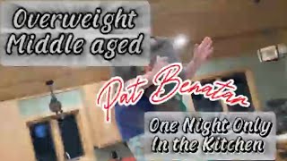 Pat Benatar Overweight Middle aged…One Night Only In The Kitchen [upl. by Ehtylb242]