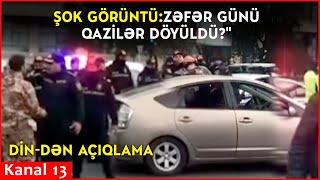 ŞOK GÖRÜNTÜZƏFƏR GÜNÜ QAZİLƏR DÖYÜLDÜ DİNdən AÇIQLAMA [upl. by Llenwahs]