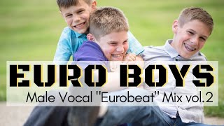 EURO BOYS Vol2  Male Vocal 男性ボーカル・ユーロビート Eurobeat Mix [upl. by Zavras9]