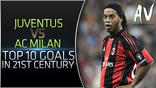 Juventus vs AC Milan • Top 10 Goals In 21st Century [upl. by Akenahc]