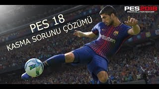 Pes 2018 Kasma Sorunu Çözümü [upl. by Ytiak258]