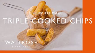 How To Make Triple Cooked Chips  Cookery School  Waitrose [upl. by Kalmick]