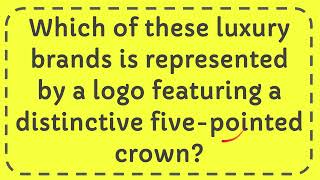 Which of these luxury brands is represented by a logo featuring a distinctive fivepointed crown [upl. by Oren]