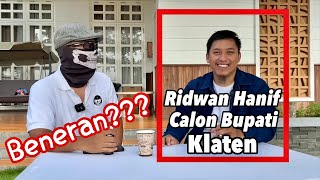 RIDWAN HANIF mau jadi BUPATI KLATEN Jawaban ada di video ini [upl. by Aniretake]