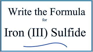 How to Write the Formula for Iron III Sulfide [upl. by Truda234]