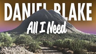 Daniel BlakeAll I Need [upl. by Franky]