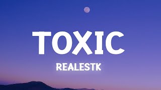 RealestK  Toxic Lyrics your love is toxic  1 Hour Version [upl. by Ydarg695]