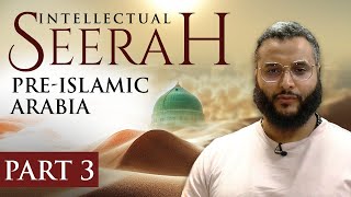 Intellectual Seerah  Part 3  PreIslamic Arabia [upl. by Ognimod]