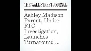 Ashley Madison Parent Under FTC Investigation Launches Turnaround Plans Audiobook [upl. by Nylatsyrk]