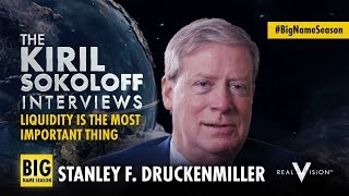 Liquidity Most Important Thing  Kiril Sokoloff Interviews w Stanley Druckenmiller  Real Vision™ [upl. by Vine415]