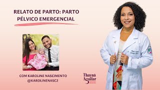 Relato de parto pélvico emergencial com Karoline Nascimento [upl. by Eyllom]