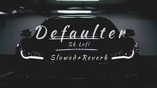 Defaulter Song Sk Lofi Slowed  Reverb Defaulter Song Full Dj Song defaulter Song [upl. by Akiem]