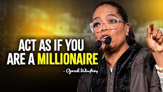 Act As If You Are A Millionaire  Oprah Winfrey Motivation [upl. by Uzia]