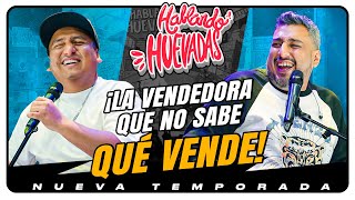 HABLANDO HUEVADAS  Novena Temporada LA VENDEDORA QUE NO SABE QUÉ VENDE [upl. by Annora]